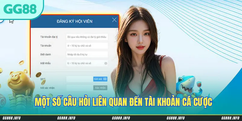 Một số câu hỏi liên quan đến tài khoản cá cược người chơi nên biết
